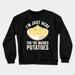 I'm Just Here For The Mashed Potatoes Crewneck Sweatshirt